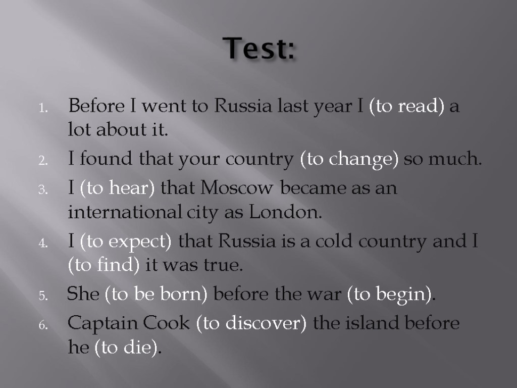 Test: Before I went to Russia last year I (to read) a lot about